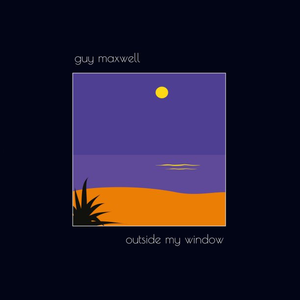 Guy Maxwell : Outside My Window