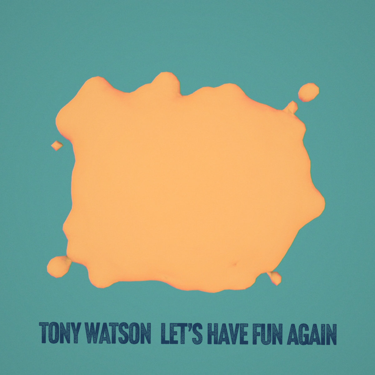 Tony Watson : Lets Have Fun Again